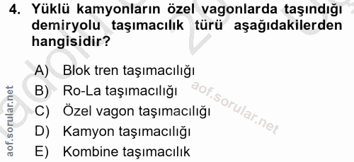 4. soru: Yüklü kamyonların özel vagonlarda taşındığı demiryolu taşımacılık türü aşağıdakilerden hangisidir? A) _Blok tren taşı…