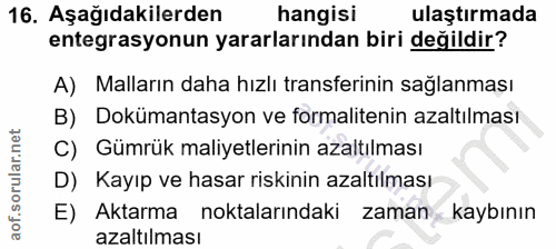 16. soru: Aşağıdakilerden hangisi ulaştırmada entegrasyonun yararlarından biri değildir? A) Malların daha hızlı transferinin sa…