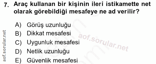 7. soru: Araç kullanan bir kişinin ileri istikamette net olarak görebildiği mesafeye ne ad verilir? A) Görüş uzunluğu Dikkat m…