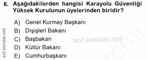 6. soru: Aşağıdakilerden hangisi Karayolu Güvenliği Yüksek Kurulunun üyelerinden biridir? A) Genel Kurmay Başkanı B) Dışişleri…