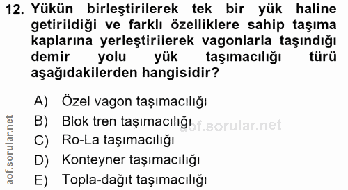 12. soru: Yükün birleştirilerek tek bir yük haline getirildiği ve farklı özelliklere sahip taşıma kaplarına yerleştirilerek vag…
