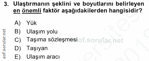3. soru: Ulaştırmanın şeklini ve boyutlarını belirleyen en önemli faktör aşağıdakilerden hangisidir? 4) YUK B) Ulaşım yolu C)…