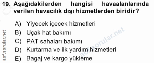 19. soru: Aşağıdakilerden hangisi havaalanlarında verilen havacılık dışı hizmetlerden biridir? A) Yiyecek içecek hizmetleri B)…