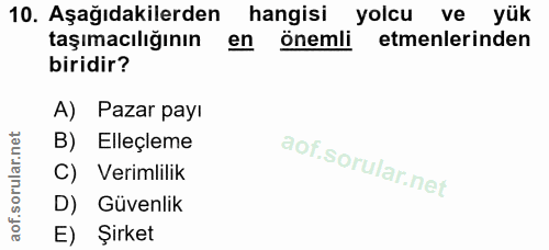 10. soru: Aşağıdakilerden hangisi yolcu ve yük taşımacılığının en önemli emenlerinden biridir? A) Pazar payı B) Elleçleme C) Ve…