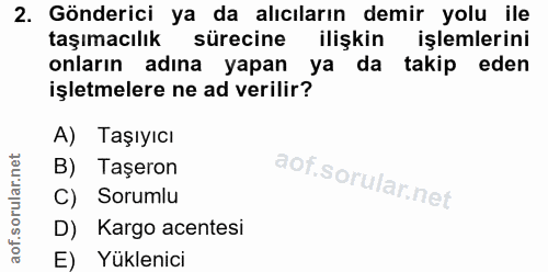 2. soru: Gönderici ya da alıcıların demir yolu ile taşımacılık sürecine ilişkin işlemlerini onların adına yapan ya da takip ed…