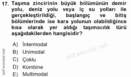 17. soru: Taşıma zincirinin büyük bölümünün demir yolu, deniz yolu veya iç su yolları ile gerçekleştirildiği, başlangiç ve biti…