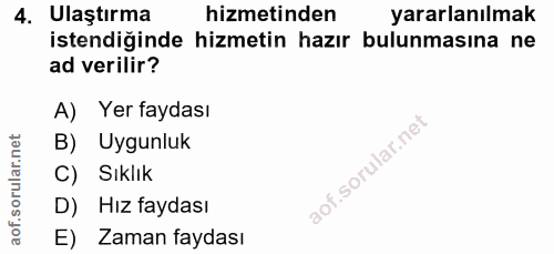 4. soru: Ulaştırma hizmetinden yararlanılmak istendiğinde hizmetin hazır bulunmasına ne ad verilir? A) Yer faydası B) Uygunluk…