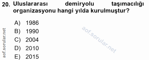 20. soru: Uluslararası demiryolu taşımacılığı organizasyonu hangi yılda kurulmuştur? A) 1986 B) 1990 C) 2004 D) 2010 E) 2015