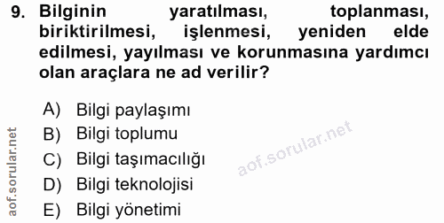 9. soru: Bilginin yaratılması, toplanması, biriktirilmesi, işlenmesi, yeniden elde edilmesi, yayılması ve korunmasına yardımcı…