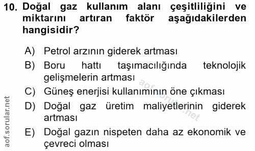 10. soru: Doğal gaz kullanım alanı çeşitliliğini ve miktarını artıran faktör aşağıdakilerden hangisidir? A) Petrol arzının gide…