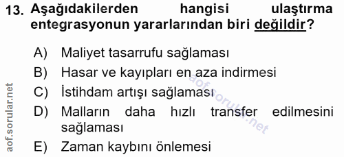 13. soru: Aşağıdakilerden hangisi ulaştırma entegrasyonun yararlarından biri değildir? A) Maliyet tasarrufu sağlaması B) Hasar…