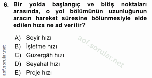 6. soru: Bir yolda başlangıç ve bitiş noktaları arasında, o yol bölümünün uzunluğunun aracın hareket süresine bölünmesiyle eld…