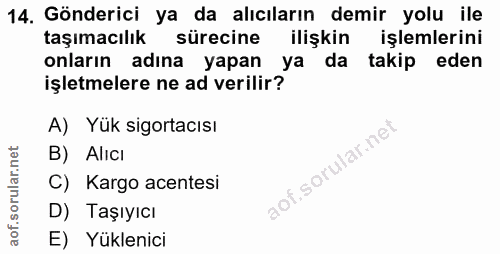 14. soru: Gönderici ya da alıcıların demir yolu ile taşımacılık sürecine ilişkin işlemlerini onların adına yapan ya da takip ed…