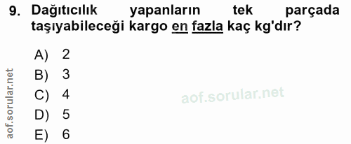 9. soru: Dağıtıcılık yapanların tek parçada taşıyabileceği kargo en fazla kaç kg'dır? A) 2 B) 3 C) 4 D) 5 E) 6