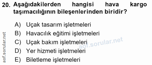 20. soru: Aşağıdakilerden hangisi hava kargo taşımacılığının bileşenlerinden biridir? A) Uçak tasarım işletmeleri B) Havacılık…