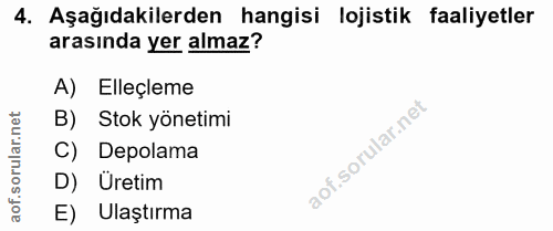 4. soru: Aşağıdakilerden hangisi lojistik faaliyetler arasında yer almaz? A) Elleçleme ar.net B) Stok yönetimi Depolama oru D)…