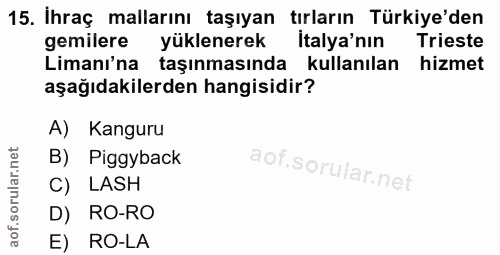 15. soru: İhraç mallarını taşıyan tırların Türkiye'den gemilere yüklenerek italya'nın Trieste Limanı'na taşınmasında • kullanıl…