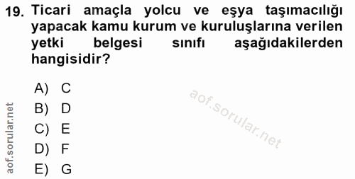 19. soru: Ticari amaçla yolcu ve eşya taşımacılığı yapacak kamu kurum ve kuruluşlarına verilen yetki belgesi sinifı aşağıdakile…