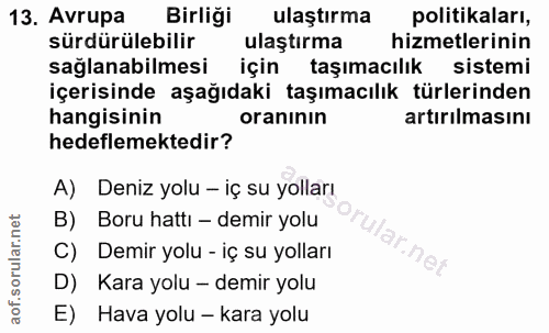 13. soru: Avrupa Birliği ulaştırma politikaları, sürdürülebilir ulaştırma hizmetlerinin sağlanabilmesi için taşımacılık sistemi…