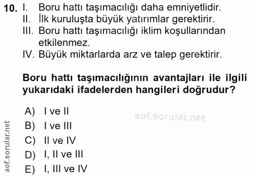 10. soru: 1. Boru hattı taşımacılığı daha emniyetlidir. II. İlk kuruluşta büyük yatırımlar gerektirir. III. Boru hattı taşımacı…