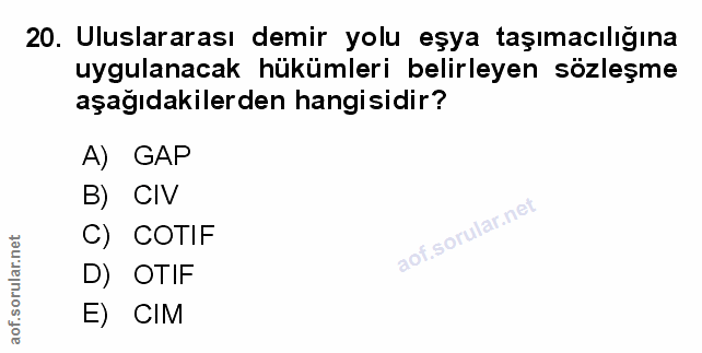 20. soru: Uluslararası demir yolu eşya taşımacılığına uygulanacak hükümleri belirleyen sözleşme aşağıdakilerden hangisidir? A)…
