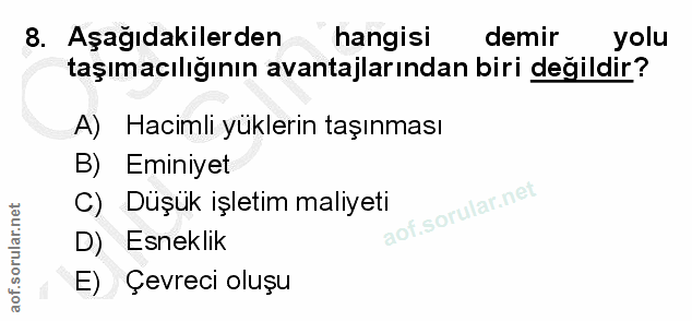 8. soru: Aşağıdakilerden hangisi demir yolu taşımacılığının avantajlarından biri değildir? A) Hacimli yüklerin taşınması B) Em…