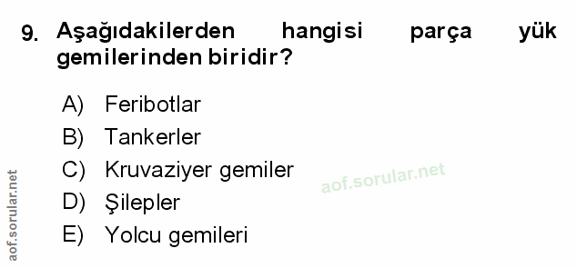 9. soru: Aşağıdakilerden hangisi parça yük gemilerinden biridir? A) Feribotlar B) Tankerler C) Kruvaziyer gemiler D) Şilepler…