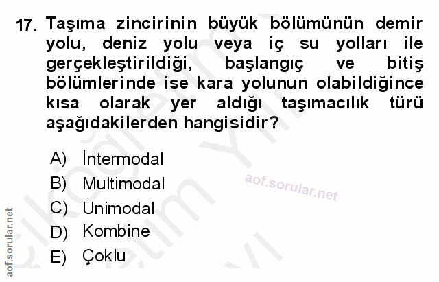 17. soru: Taşıma zincirinin büyük bölümünün demir yolu, deniz yolu veya iç su yolları ile gerçekleştirildiği, başlangiç ve biti…