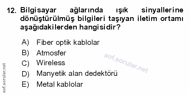 12. soru: Bilgisayar aglarında Işık sinyallerine dönüştürülmüş bilgileri taşıyan iletim ortamı aşağıdakilerden hangisidir? A) F…
