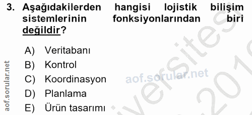 3. soru: Aşağıdakilerden hangisi lojistik bilişim sistemlerinin fonksiyonlarından biri değildir? A) Veritabanı B) Kontrol aof.…