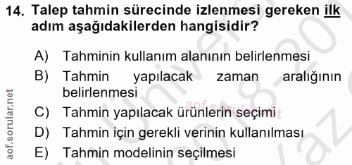 14. soru: Talep tahmin sürecinde izlenmesi gereken ilk adım aşağıdakilerden hangisidir? A) Tahminin kullanım alanının belirlenm…