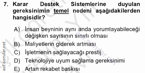 7. soru: Karar Destek Sistemlerine duyulan gereksinimin temel nedeni aşağıdakilerden hangisidir? A) Insan beyninin aynı anda y…