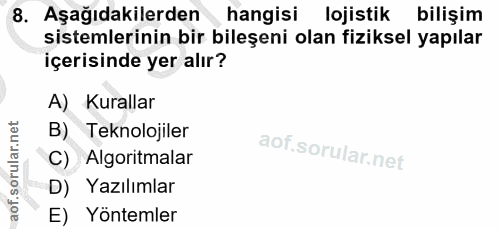 8. soru: Aşağıdakilerden hangisi lojistik bilişim sistemlerinin bir bileşeni olan fiziksel yapılar içerisinde yer alır? A) Kur…