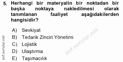 5. soru: Herhangi bir materyalin bir noktadan bir başka noktaya nakledilmesi olarak tanımlanan faaliyet aşağıdakilerden hangis…