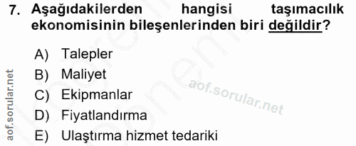 7. soru: Aşağıdakilerden hangisi taşımacılık ekonomisinin bileşenlerinden biri değildir? A) Talepler B) Maliyet C) Ekipmanlar…