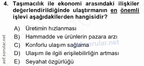 4. soru: Taşımacılık ile ekonomi arasındaki ilişkiler değerlendirildiğinde ulaştırmanın en önemli işlevi aşağıdakilerden hangi…