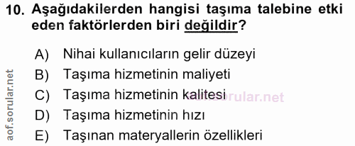 10. soru: Aşağıdakilerden hangisi taşıma talebine etki eden faktörlerden biri değildir? A) Nihai kullanıcıların gelir düzeyi B)…