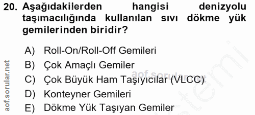 20. soru: Aşağıdakilerden hangisi denizyolu taşımacılığında kullanılan sIvI dökme yük gemilerinden biridir? A) Roll-On/Roll-Off…