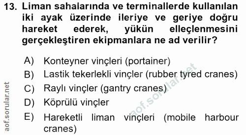 13. soru: Liman sahalarında ve terminallerde kullanılan iki ayak üzerinde ileriye ve geriye doğru hareket ederek, yükün elleçle…