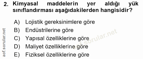 2. soru: Kimyasal maddelerin yer aldığı yük sınıflandırması aşağıdakilerden hangisidir? A) Lojistik gereksinimlere göre B) End…