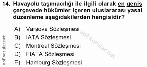 14. soru: Havayolu taşımacılığı ile ilgili olarak en genis çerçevede hükümler içeren uluslararası yasal düzenleme aşağıdakilerd…