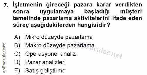 7. soru: İşletmenin gireceği pazara karar verdikten sonra uygulamaya başladığı müşteri temelinde pazarlama aktivitelerini ifad…