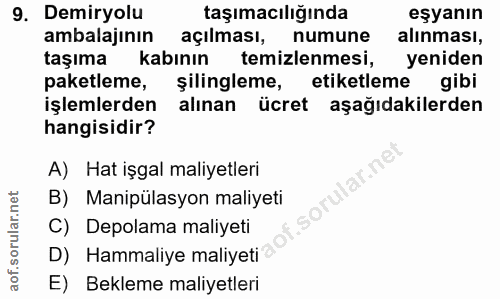 9. soru: Demiryolu taşımacılığında eşyanın ambalajının açılması, numune alınması, taşıma kabının temizlenmesi, yeniden paketle…