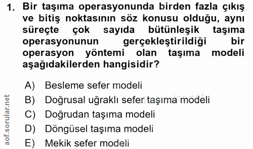 1. soru: Bir taşıma operasyonunda birden fazla çıkış ve bitiş noktasının söz konusu olduğu, aynı süreçte çok sayıda bütünleşik…