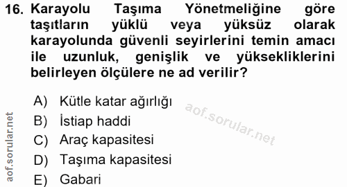 16. soru: Karayolu Taşıma Yönetmeliğine göre taşıtların yüklü veya yüksüz olarak karayolunda güvenli seyrlerini temin amacı ile…