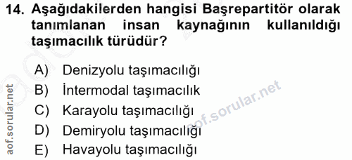 14. soru: Aşağıdakilerden hangisi Başrepartitör olarak tanimlanan insan kaynağının kullanıldığı taşımacılık türüdür? A) Denizyo…