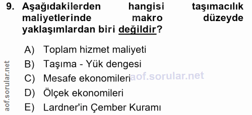 9. soru: Aşağıdakilerden hangisi taşımacılık maliyetlerinde makro düzeyde yaklaşımlardan biri değildir? A) Toplam hizmet maliy…