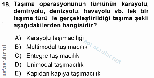 18. soru: Taşıma operasyonunun tümünün karayolu, demiryolu, denizyolu, havayolu vb. tek bir taşıma türü ile gerçekleştirildiği…