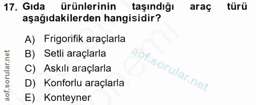 17. soru: Gida ürünlerinin taşındığı araç türü aşağıdakilerden hangisidir? A) Frigorifik araçlarla B) Setli araçlarla C) Askılı…