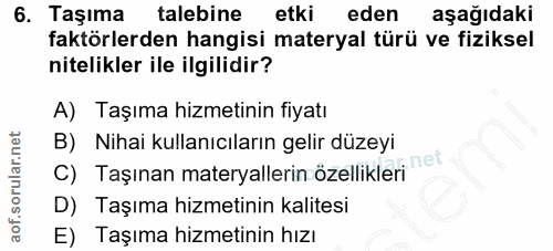 6. soru: Taşıma talebine etki eden aşağıdaki faktörlerden hangisi materyal türü ve fiziksel nitelikler ile ilgilidir? A) Taşım…